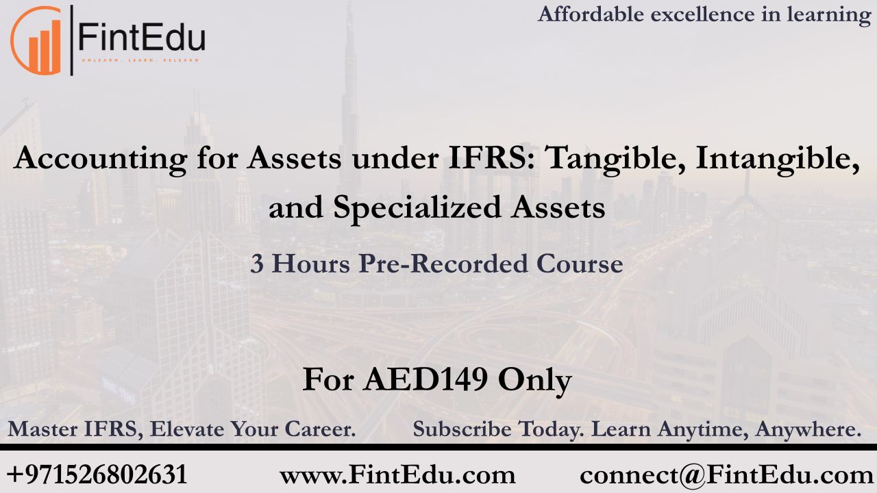 Accounting for Assets under IFRS: Tangible, Intangible, and Specialized Assets